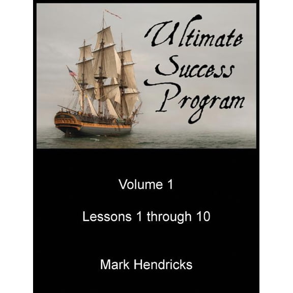 Ultimate Success Program Volume 1 - Lessons 1 through 10 Paperback 1482533677 9781482533675 Mark Hendricks