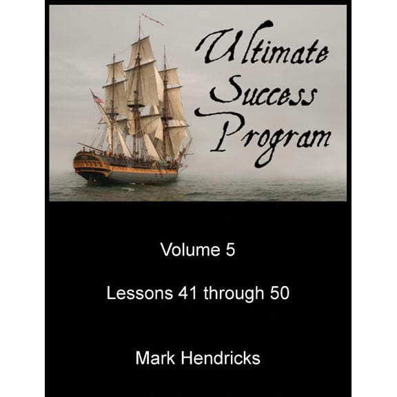 Ultimate Success Program Volume 5 - Lesson 41 through 50 Paperback 1482573962 9781482573961 Mark Hendricks