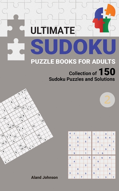Ultimate Sudoku Puzzle Books For Adults: Collection of 150 Sudoku Puzzles and Solutions, Easy to Hard Level, Tons of Cha, (Paperback)