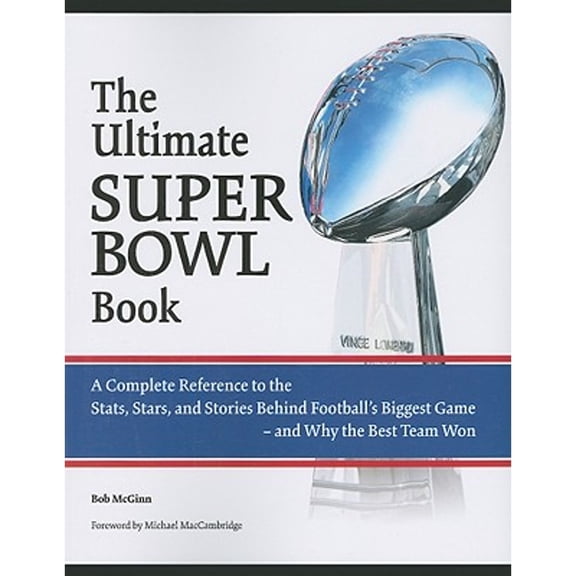 The Ultimate Super Bowl Book : A Complete Reference to the STATS, Stars, and Stories Behind Football's Biggest Game-And Why the Best Team Won (Paperback)