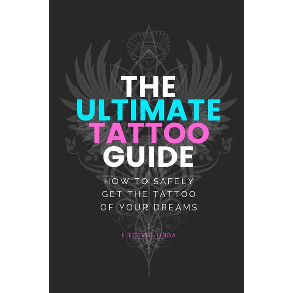 Ultimate Tattoo Guide: How to get your Dream Tattoo (Paperback)