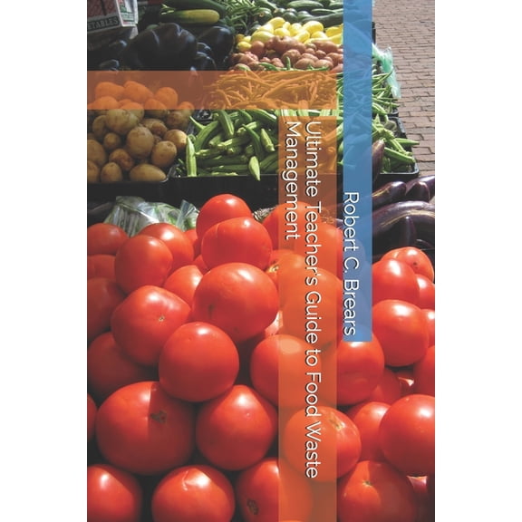 Ultimate Teacher's Guide to Food Waste Management, (Paperback)