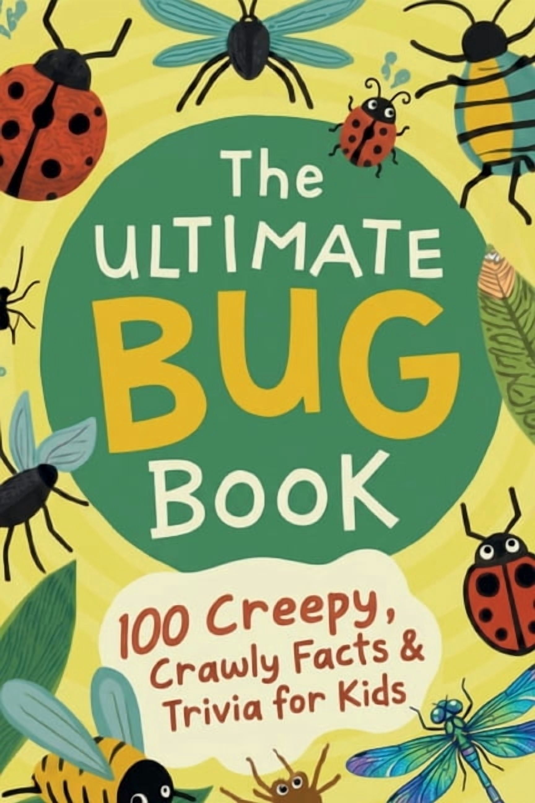 The Ultimate Trivia Books for Kids The Ultimate Bug Book: 100 Creepy, Crawly Facts & Trivia for Kids: Amazing Insect Facts, Trivia, and Wild Truths for Cur, (Paperback)