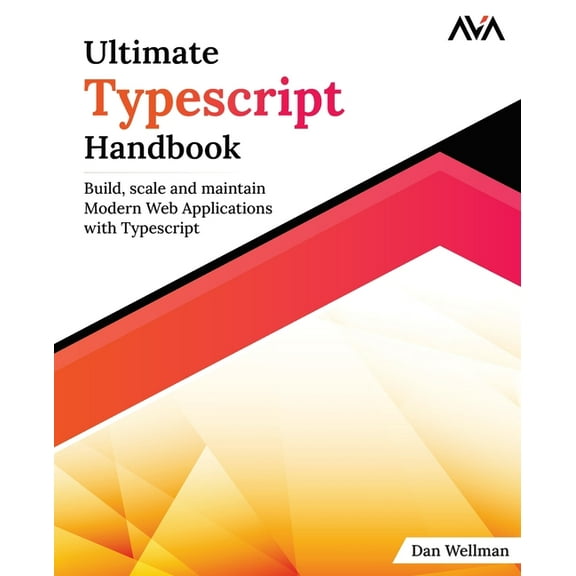 Ultimate Typescript Handbook: Build, scale and maintain Modern Web Applications with Typescript, (Paperback)