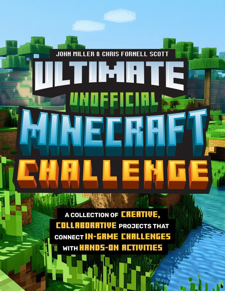 John Miller: Ultimate Unofficial Minecraft Challenge: A Collection of Creative, Collaborative Projects That Connect in-Game Challenges with Hands-on Activities (Paperback)