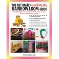 thumbnail image 1 of The Ultimate Unofficial Rainbow Loom® Guide : Everything You Need to Know to Weave, Stitch, and Loop Your Way Through Dozens of Rainbow Loom Projects (Paperback), 1 of 1