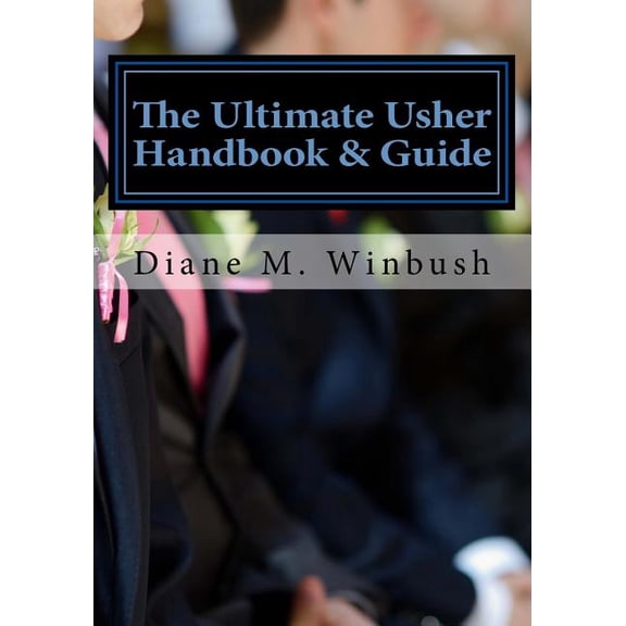 Ultimate Usher Handbook & Guide : Fundamentals of Serving