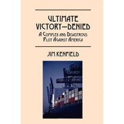 Ultimate Victory - Denied: A complex and disastrous plot against America, (Paperback)