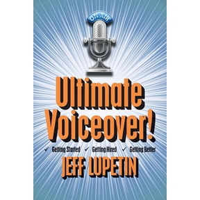 Ultimate Voiceover : Getting Started, Getting Hired and Getting Better!