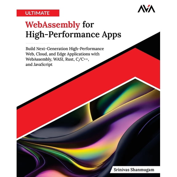 Ultimate WebAssembly for High-Performance Apps: Build Next-Generation High-Performance Web, Cloud, and Edge Applications, (Paperback)