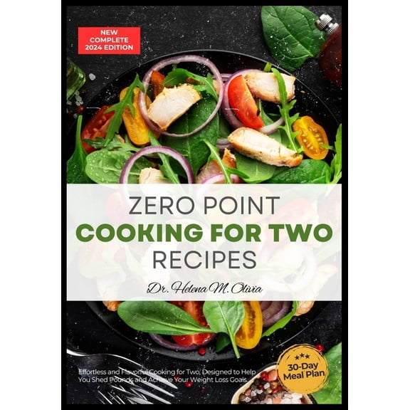 The Ultimate Zero Point Cookbooks: Delicious Recipes for Weight Loss Success: Complete Zero Point Cooking for two Recipes: Effortless and Flavorful Cooking for Two, Designed to Help You Shed Pounds an