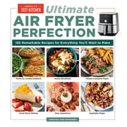 Ultimate Air Fryer Perfection : 185 Remarkable Recipes That Make the Most of Your Air Fryer (Paperback)