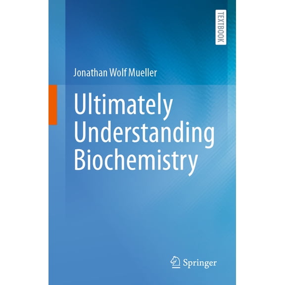 Ultimately Understanding Biochemistry, (Paperback)