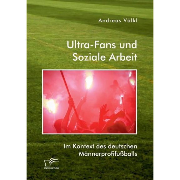 Ultra-Fans und Soziale Arbeit im Kontext des deutschen MÃ¤nnerprofifuÃballs, (Paperback)