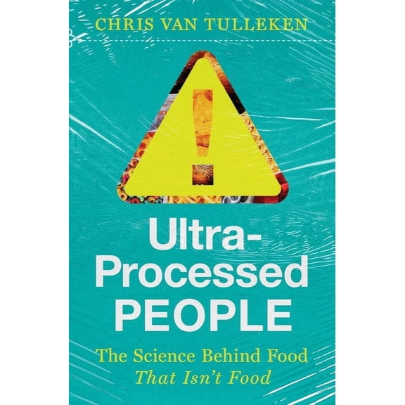 Ultra-Processed People: The Science Behind Food That Isn't Food, (Hardcover)