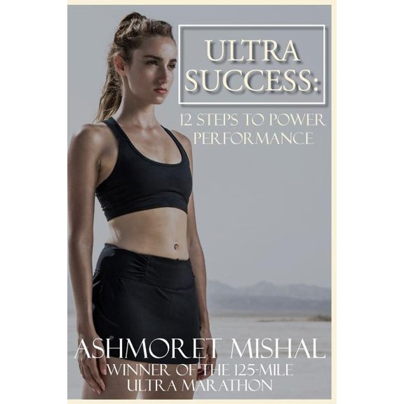 Ultra Success: 12 Steps To Power Performance (Paperback) by Ashmoret Mishal