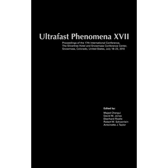 Ultrafast Phenomena XVII: Proceedings of the 17th International Conference, the Silvertree Hotel and Snowmass Conference, (Hardcover)