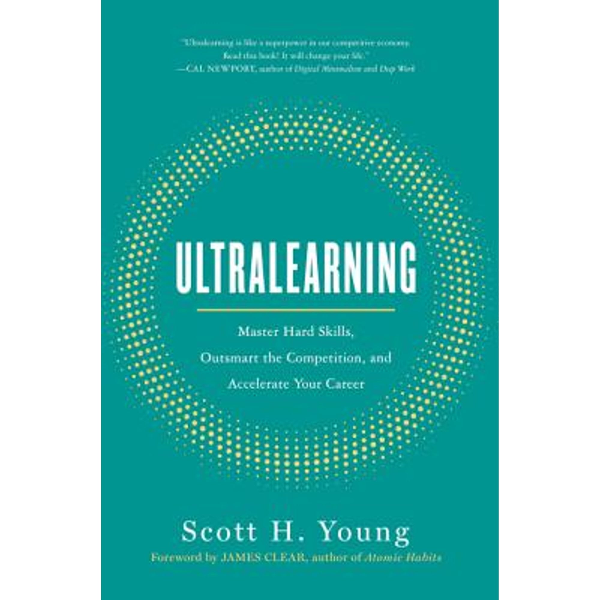 Pre-Owned Ultralearning: Master Hard Skills, Outsmart the Competition, and Accelerate Your Career (Hardcover) by Scott H Young, James Clear