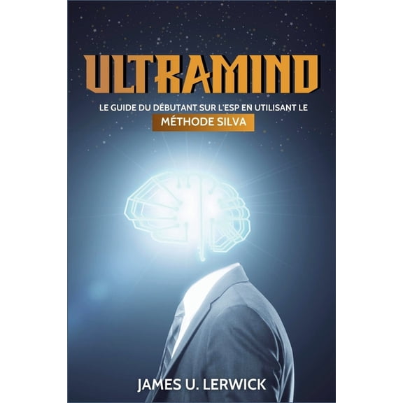 Ultramind: Le guide du dbutant sur l'ESP en utilisant la mthode Silva, (Paperback)
