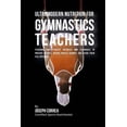 thumbnail image 1 of Ultramodern Nutrition for Gymnastics Teachers: Teaching Your Students Advanced RMR Techniques to Prevent Injuries, Reduce Muscle Cramps, and Reach Their Full Potential (Paperback), 1 of 1
