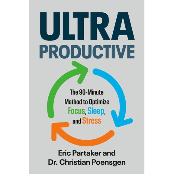 Ultraproductive: The 90-Minute Method to Optimize Focus, Sleep, and Stress, (Hardcover)