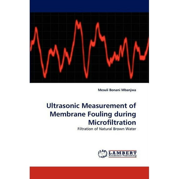 Ultrasonic Measurement of Membrane Fouling during Microfiltration (Paperback)