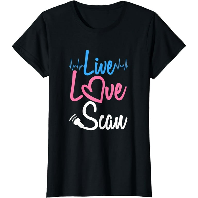 Sonographer Live Love Scan Funny Technician T-Shirt Gifts Sonographer Live Love Scan Funny Technician T-Shirt Gifts