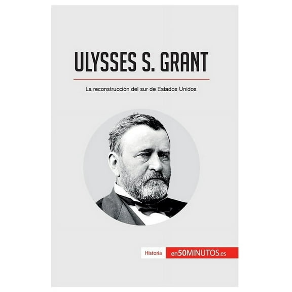 Ulysses S. Grant: La reconstruccin del sur de Estados Unidos, (Paperback)