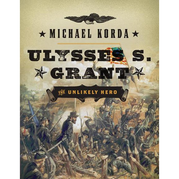 Ulysses S. Grant : The Unlikely Hero
