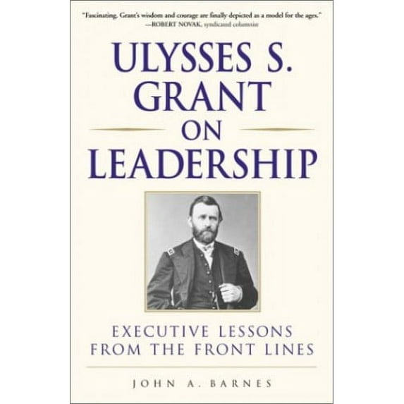 Pre-Owned Ulysses S. Grant on Leadership: Executive Lessons from the Front Lines (Hardcover) 0761526625 9780761526629