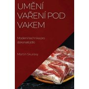 Uměn  vařen  pod vakem Modern  technika pro dokonal  j dlo, Paperback