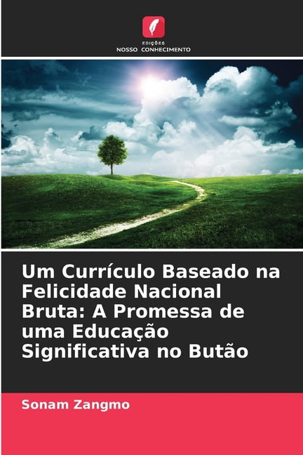 Um Currículo Baseado na Felicidade Nacional Bruta: A Promessa de uma Educação Significativa no Butão, (Paperback)