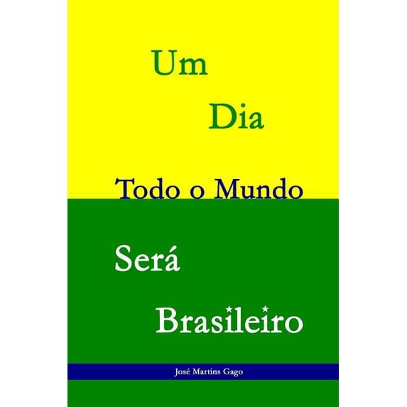 Um dia todo o mundo será Brasileiro: 25 Sonetos que lhe trarão outro olhar sobre o Brasil (Paperback)