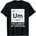 thumbnail image 1 of Um Element Of Confusion Nerdy Humor Tee Men Funny Chemistry T-Shirt, 1 of 5