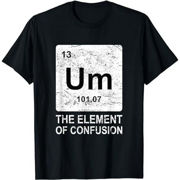 Um Element Of Confusion Nerdy Humor Tee Men Funny Chemistry T-Shirt