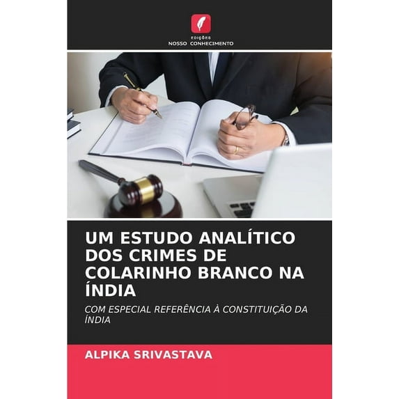 Um Estudo Analítico DOS Crimes de Colarinho Branco Na Índia (Paperback)