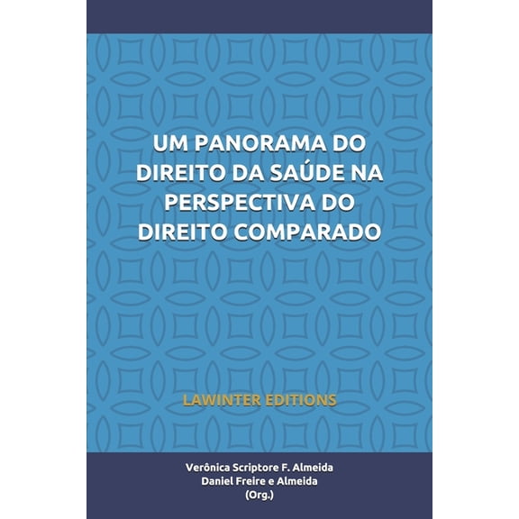 UM PANORAMA DO DIREITO DA SADE NA PERSPECTIVA DO DIREITO COMPARADO Portuguese Edition Paperback 3952519952 9783952519950 Vernica Scriptore F. Almeida, Daniel Freire e Almeida