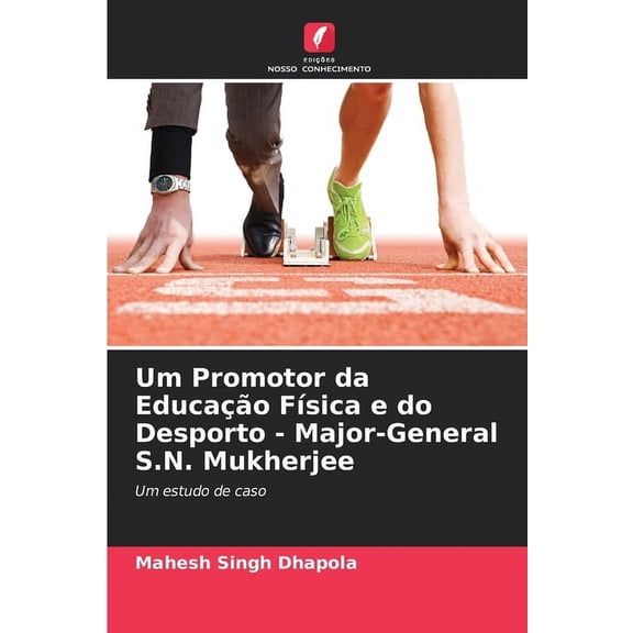 Um Promotor da Educao Fsica e do Desporto - Major-General S.N. Mukherjee, (Paperback)