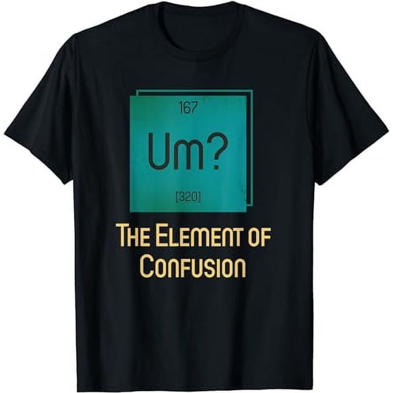 Um? The Element Of Confusion Funny Chemistry Joke T-Shirt