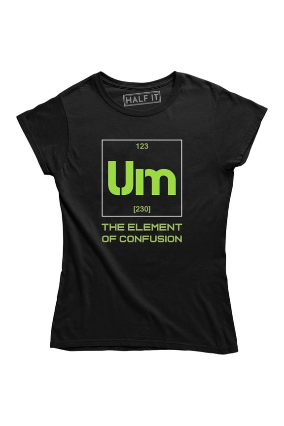 Um The Element Of Confusion Funny Science Chemistry Geeky Womens T-Shirt