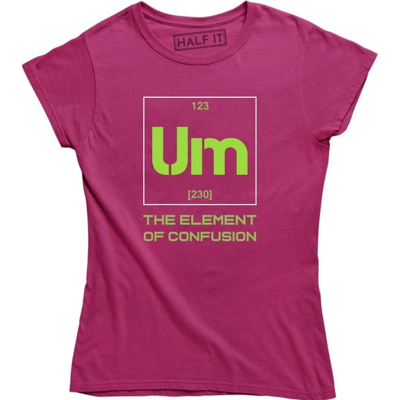 Um The Element Of Confusion Funny Science Chemistry Geeky Womens T-Shirt