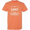 thumbnail image 1 of Um The Element Of Confusion Periodic Table Fun Graphic Tees Sarcasm Humor Laughs Tshirt Novelty Sarcastic Gift For Mens Funny T Shirt, 1 of 5