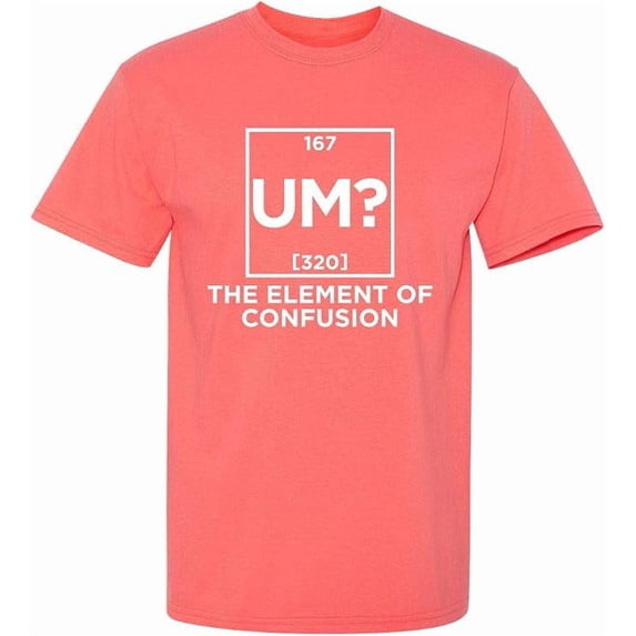 Um The Element Of Confusion Periodic Table Fun Graphic Tees Sarcasm Humor Laughs Tshirt Novelty Sarcastic Gift For Mens Funny T Shirt