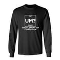thumbnail image 1 of Um The Element Of Confusion Sarcastic Novelty Gift Idea Adult Humor Funny Men's Long Sleeve Shirts, 1 of 3