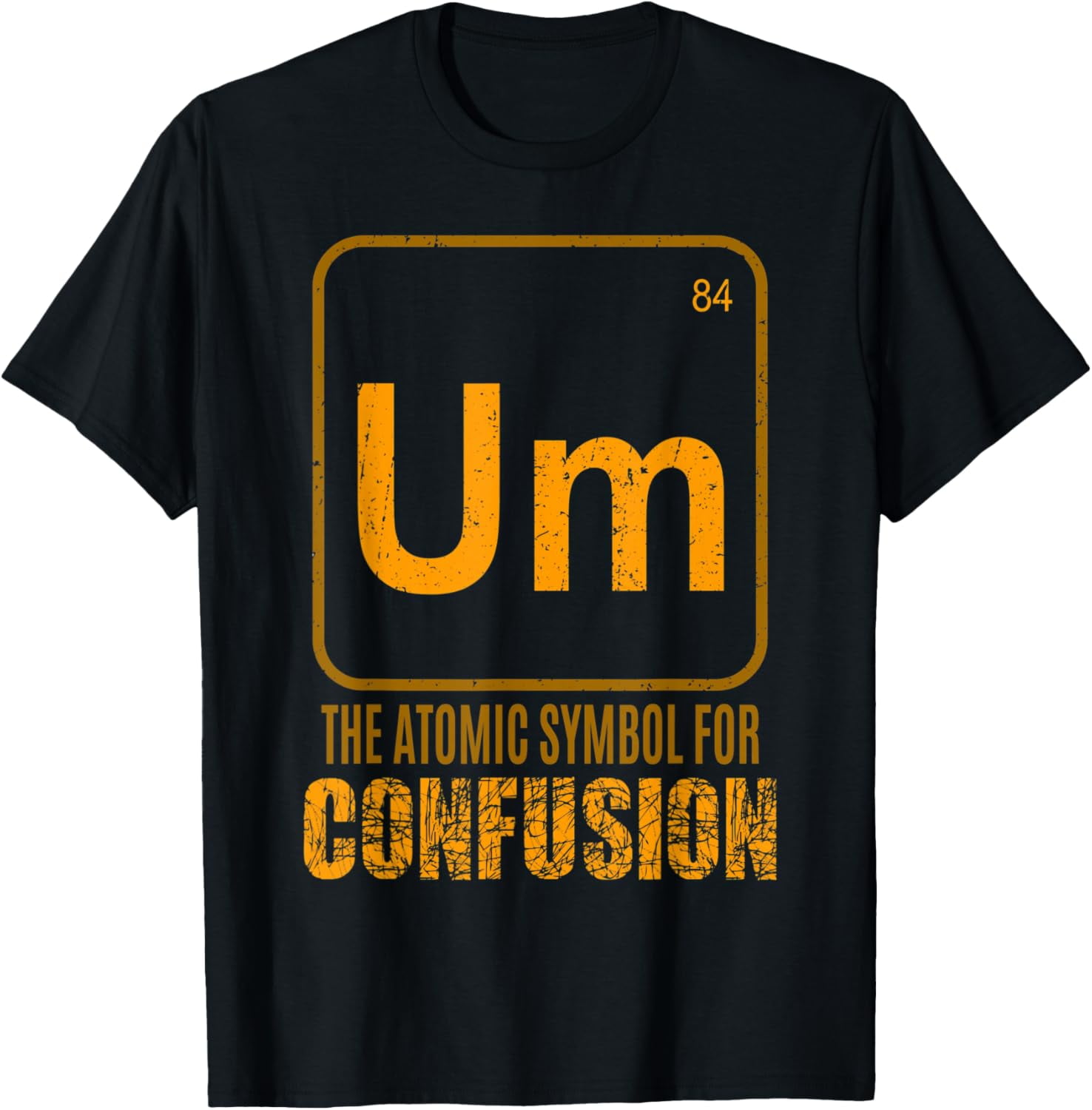 Um The Element of Confusion Chemistry Major Geeky Nerd Gifts T-Shirt