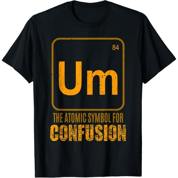 Um The Element of Confusion Chemistry Major Geeky Nerd Gifts T-Shirt