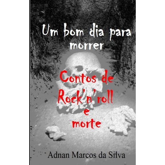 Um bom dia para morrer: Contos de Rock'n'roll e morte, (Paperback)
