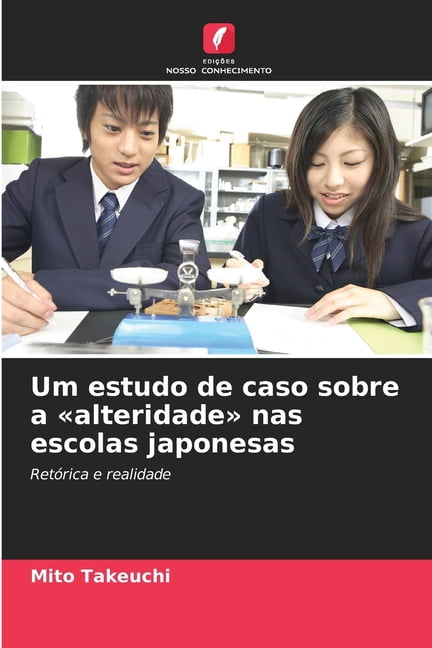 Um estudo de caso sobre a alteridade nas escolas japonesas, (Paperback)
