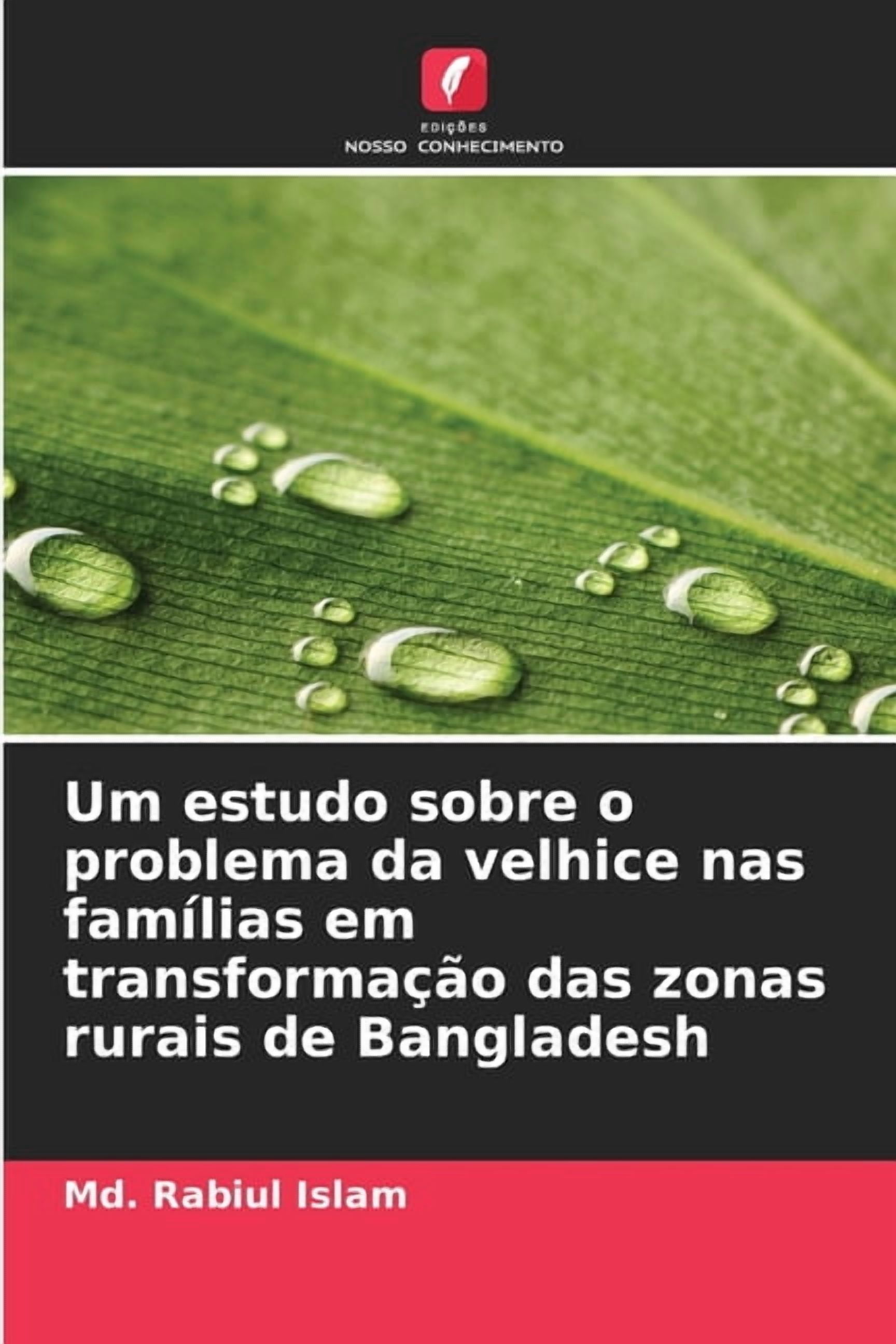 Um estudo sobre o problema da velhice nas famÃ­lias em transformaÃ§Ã£o das zonas rurais de Bangladesh, (Paperback)