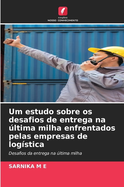 Um estudo sobre os desafios de entrega na Ãºltima milha enfrentados pelas empresas de logÃ­stica, (Paperback)